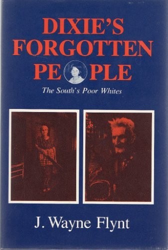 Dixie’s Forgotten People: The South’…, Flynt, J.Wayne