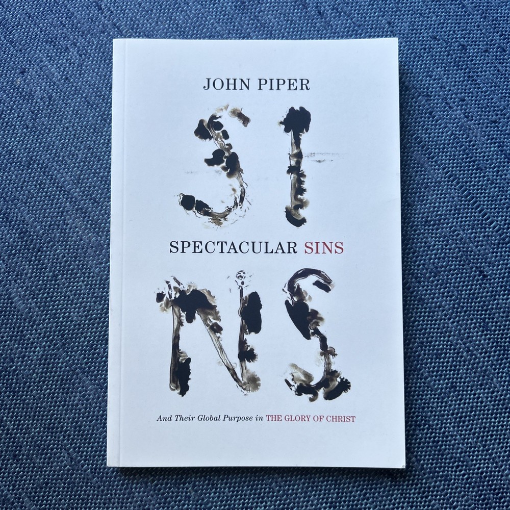 Spectacular Sins : And the Glory of Christ by John Piper (2013, Paperback)