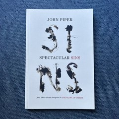 Spectacular Sins : And the Glory of Christ by John Piper (2013, Paperback)