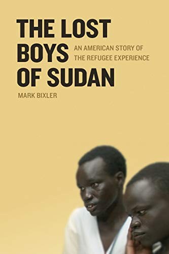 The Lost Boys of Sudan: An American Story of the Refugee Experience by Bixler,