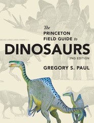 Princeton Field Guide to Dinosaurs, Hardcover by Paul, Gregory S., Brand New,…
