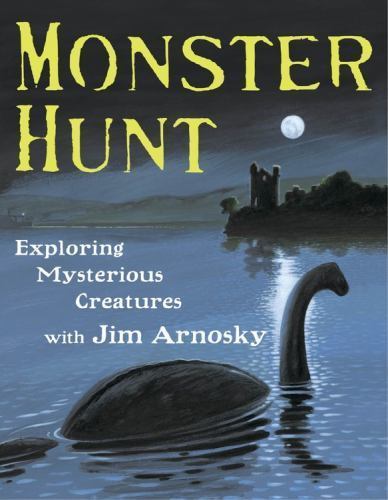 Monster Hunt: Exploring Mysterious Creatures- hardcover, Jim Arnosky, 1423130286