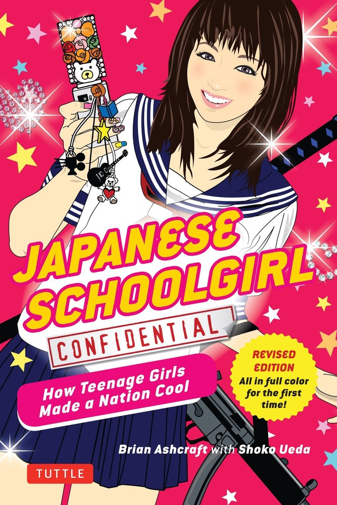 Japanese Schoolgirl Confidential: How Teenage Girls Made a Nation Cool (Tuttle S