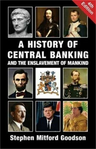 A History of Central Banking Enslavement Mankind by Goodson BRAND NEW EXPEDITED