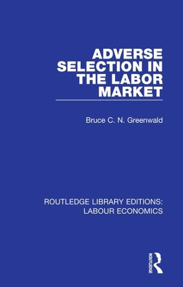 Adverse Selection in the Labor Market by Bruce C.N. Greenwald (English) Hardcove