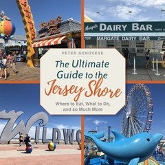 The Ultimate Guide to the Jersey Shore : Where to Eat, What to Do