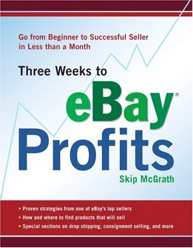 Three Weeks to eBay Profits: Go from Beginner to Successful Seller in Less t…