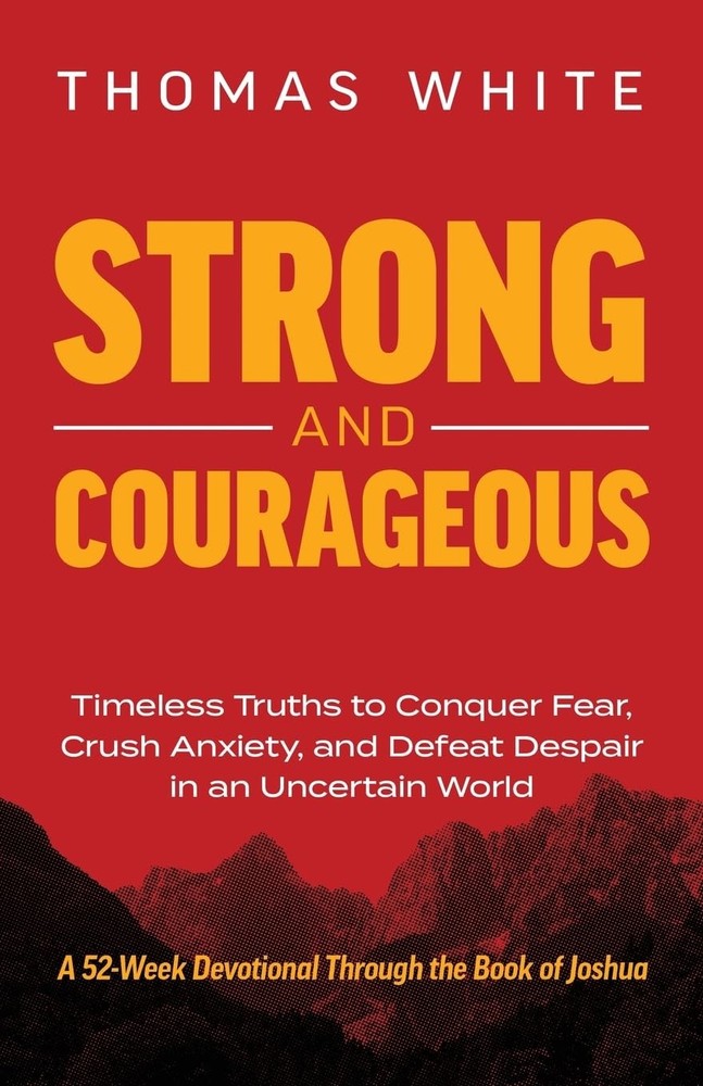 Strong and Courageous: Timeless Truths to Conquer Fear, Crush Anxiety, and D…