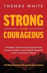 Strong and Courageous: Timeless Truths to Conquer Fear, Crush Anxiety, and D…