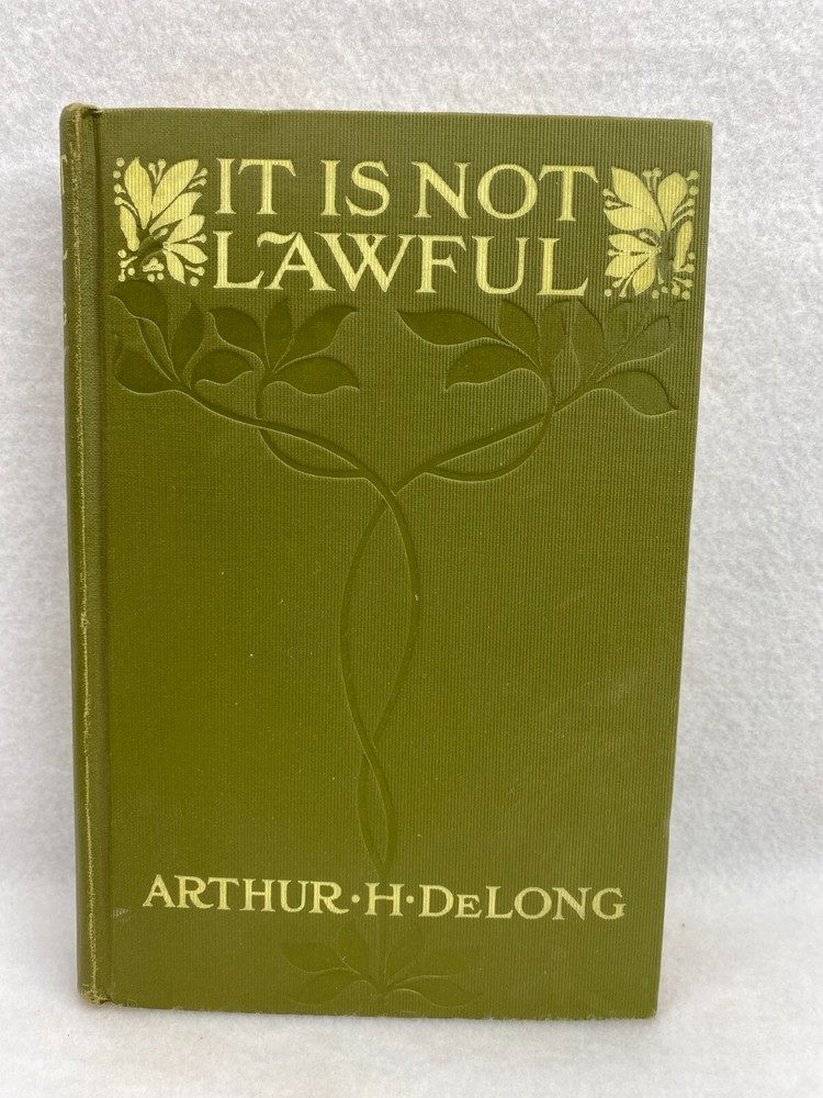 It Is Not Lawful: A Romance by Arthur H. DeLong Hardcover Book 1913 Vintage