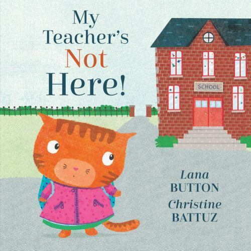 My Teacher’s Not Here!; Kitty and Friends- Lana Button, 9781771383561, hardcover