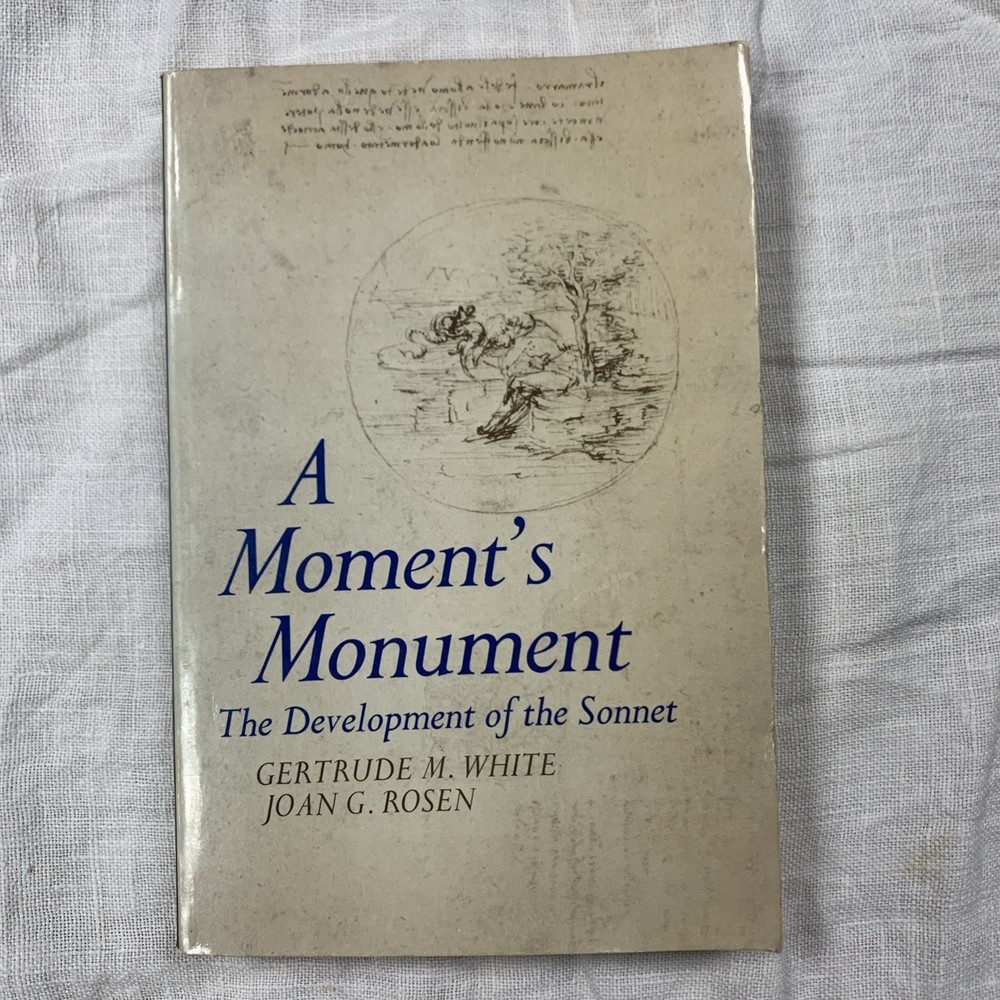 A MOMENT’S MONUMENT THE DEVELOPMENT OF THE SONNET By Gertrude M White EXCELLENT