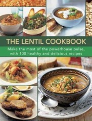 Lentil Cookbook : Make the most of the powerhouse pulse, with over 70 healthy…