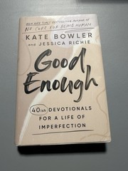 Good Enough : 40ish Devotionals for a Life of Imperfection by Kate Bowler and…
