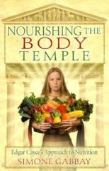 Nourishing the Body Temple: Edgar Cayce’s Approach to Nutrition (Mind Bod – GOOD