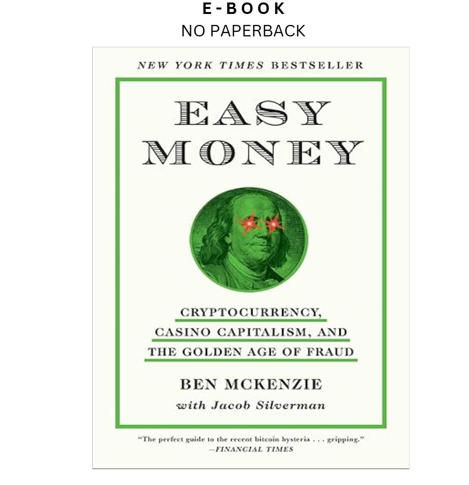 Easy Money: Cryptocurrency, Casino Capitalism,, Ben McKenzie 2024