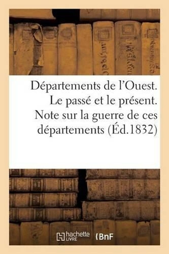 Dpartements de l’Ouest. Le Pass Et Le Prsent. Note Sur La Guerre de Ces Dparteme
