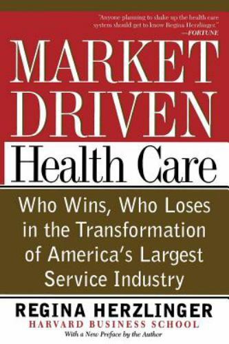 Market Driven Health Care Regina Herzlinger New