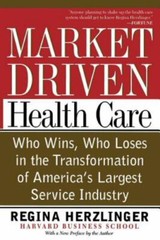 Market Driven Health Care Regina Herzlinger New