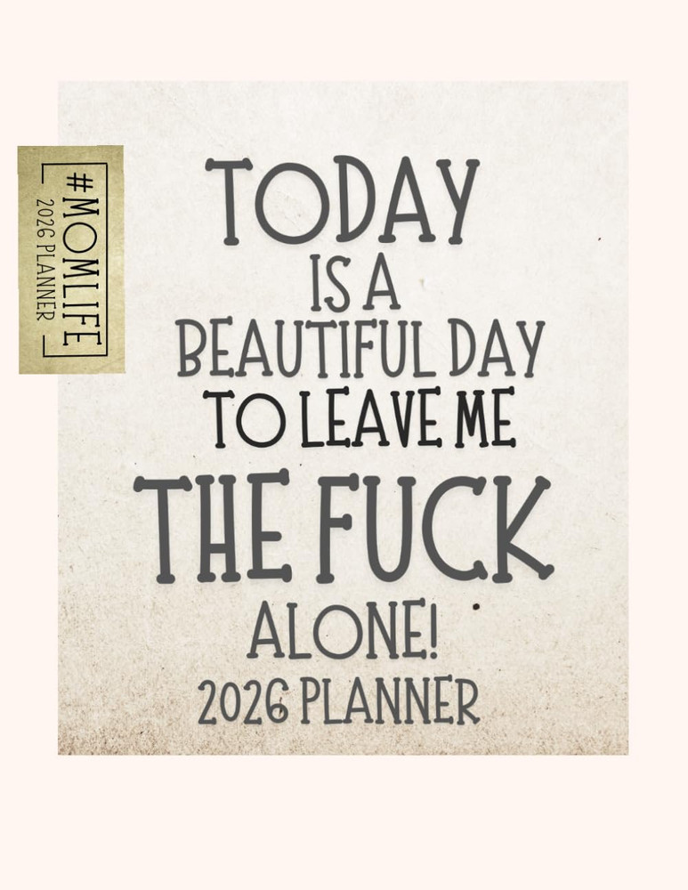 Today Is A Beautiful Day To Leave Me The Fuck Alone: 2026 Weekly & Monthly Swear