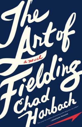 The Art of Fielding: A Novel – Hardcover By Harbach, Chad – GOOD