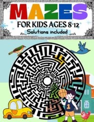 Mazes for Kids Ages 8-12 Solutions Included: Maze Activity Book | 8-10, 9-12,…