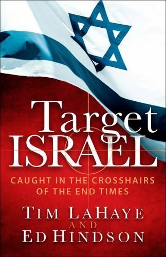 Target Israel: Caught in the Crosshairs of the End Times LaHaye, Tim, Hindson,