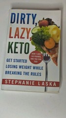 DIRTY, LAZY, KETO (Revised and Expanded) : Get Started Losing Weight While…