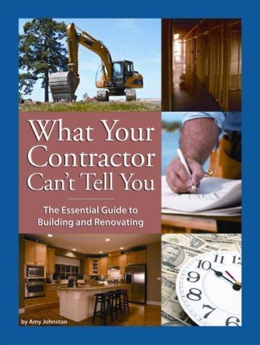 What Your Contractor Can’t Tell You : The Essential Guide to Building and…