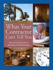 What Your Contractor Can’t Tell You: The Essential Guide to Building and Ren…