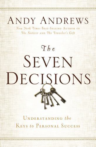 The Seven Decisions: Understanding the Keys to Personal Success by Andrews, Andy