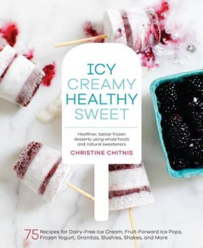 Icy, Creamy, Healthy, Sweet: 75 Recipes for Dairy-Free Ice Cream, Fruit-F – GOOD