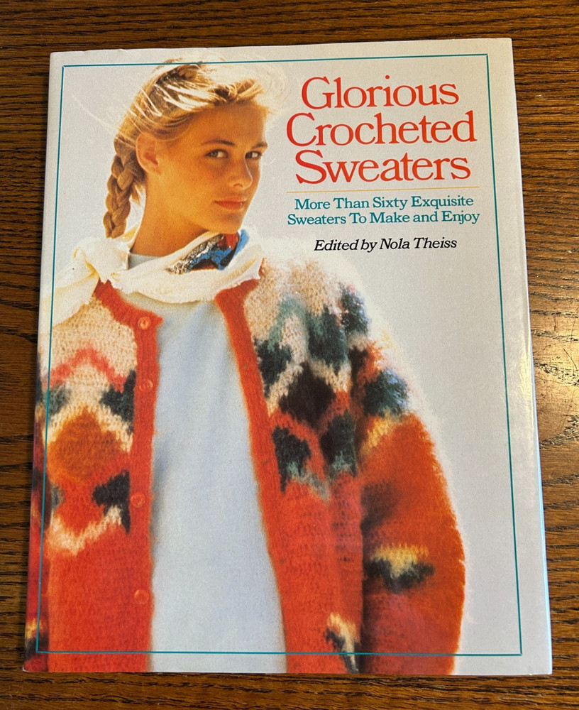 Glorious Crocheted Sweaters 1989 Nola Theiss 144 Pages HC Dust Jacket Vintage
