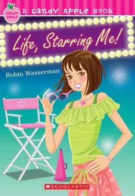 Candy Apple #18: Life, Starring Me! by Robin Wasserman