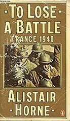 To Lose a Battle : France 1940 Paperback Alistair Horne