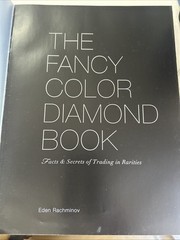 The Fancy Color Diamond Book by Eden Rachminov – Copyright 2009 – 231 pages