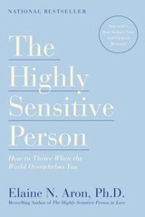 Highly Sensitive Person : How to Thrive When the World Overwhelms You by Elaine