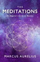 Meditations : An Emperor’s Guide to Mastery by Sam Torode and Marcus Aurelius…