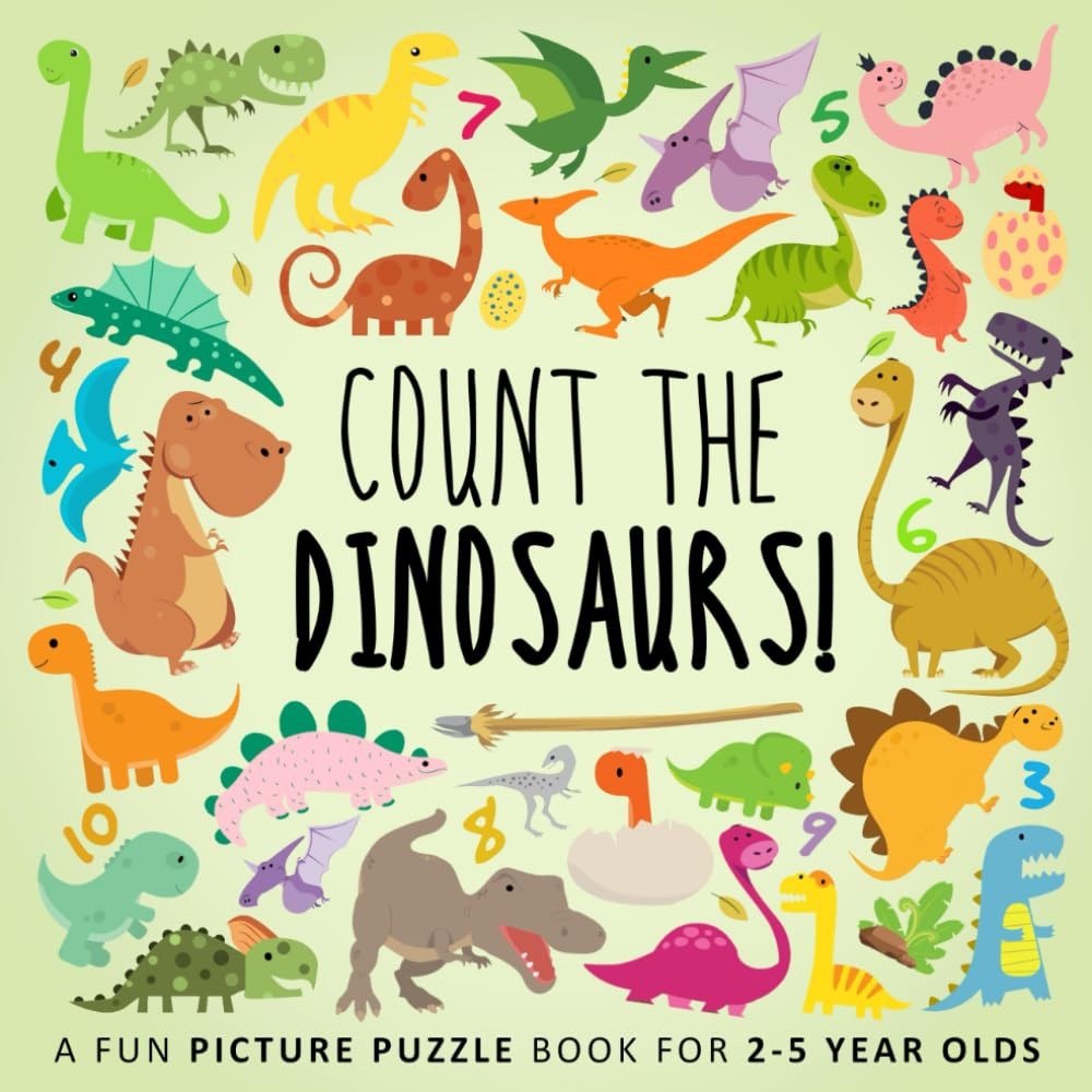 Count the Dinosaurs!: A Fun Picture Puzzle Book for 2-5 Year Olds (Counting …