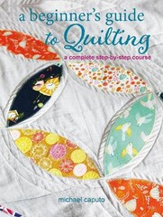 Michael Caputo A Beginner’s Guide to Quilting (Paperback)