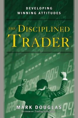 The Disciplined Trader: Developing Winning Attitudes by Mark Douglas: New