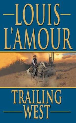 Trailing West – Mass Market Paperback By L’Amour, Louis – VERY GOOD