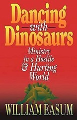 Dancing with Dinosaurs: Ministry in a Hostile- paperback, Bill Easum, 0687316790