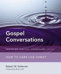 Gospel Conversations: How to Care Like Christ (Equipping Biblical Counselors…