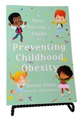 A Busy Parent’s Guide To Preventing Childhood Obesity Shawn Elliot 2023 Trade PB