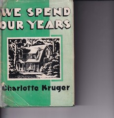 We Spend Our Years (HB, 1945, 154 pages) by Charlotte Kruger