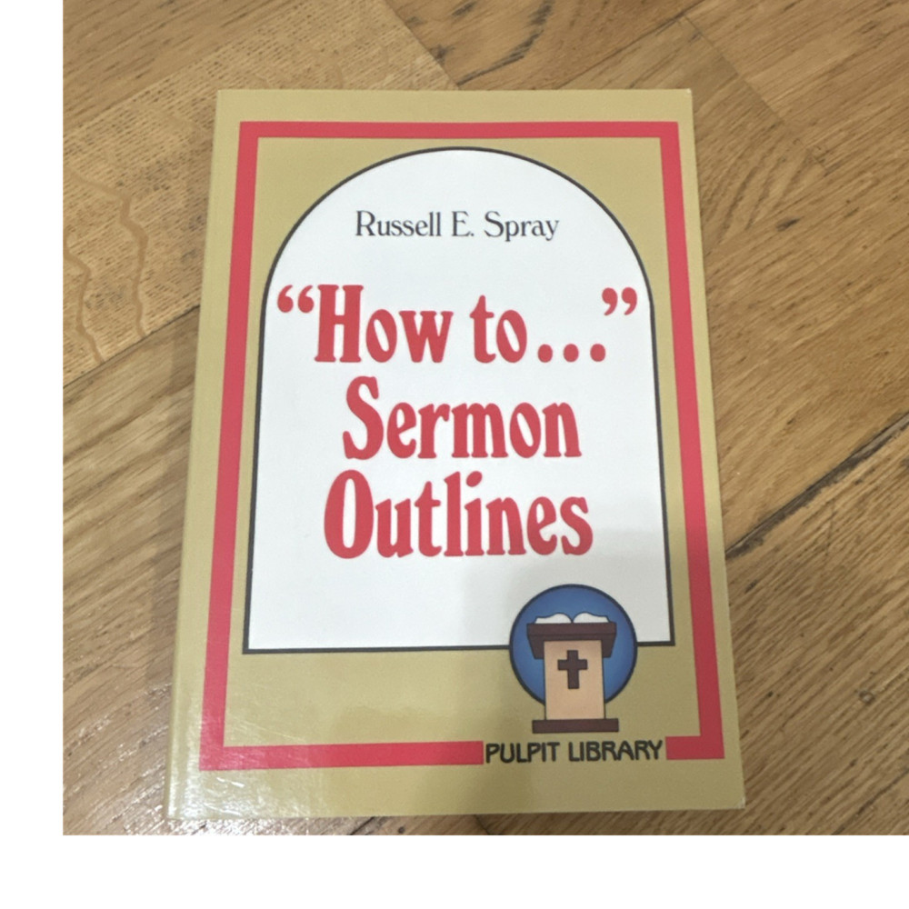 Baker Book House How to… Sermon Outlines Russell E. Spray Pulpit Library PB