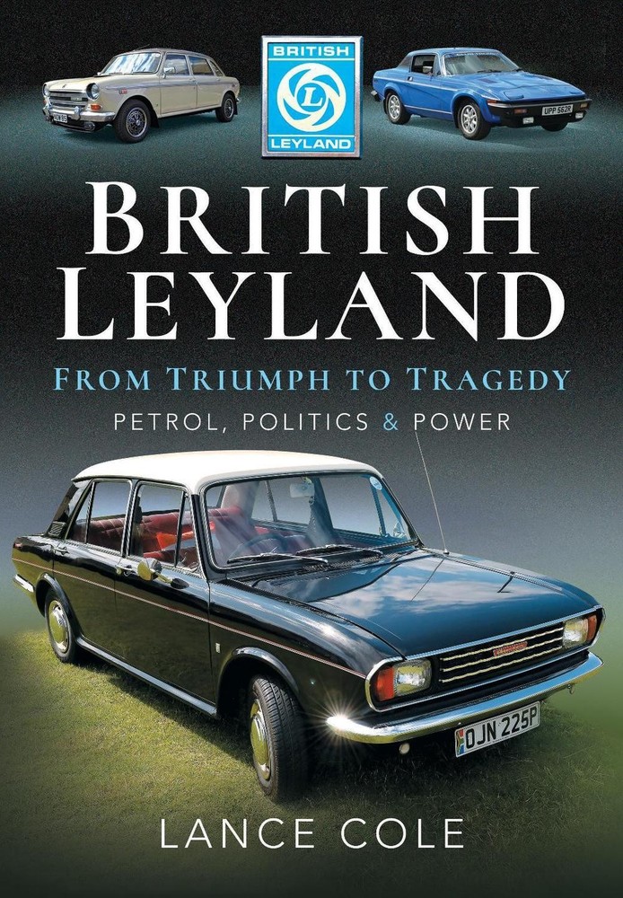 British Leyland: From Triumph to Tragedy. Petrol, Politics and Power by Lance Co