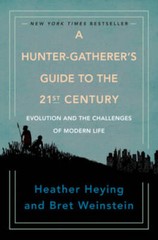 A Hunter-Gatherer’s Guide to the 21st Century: Evolution and the Challeng – GOOD