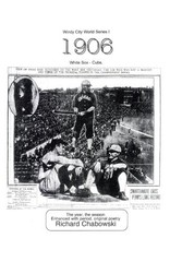 WINDY CITY WORLD SERIES I: 1906, WHITE SOX-CUBS: THE YEAR, By Richard Chabowski